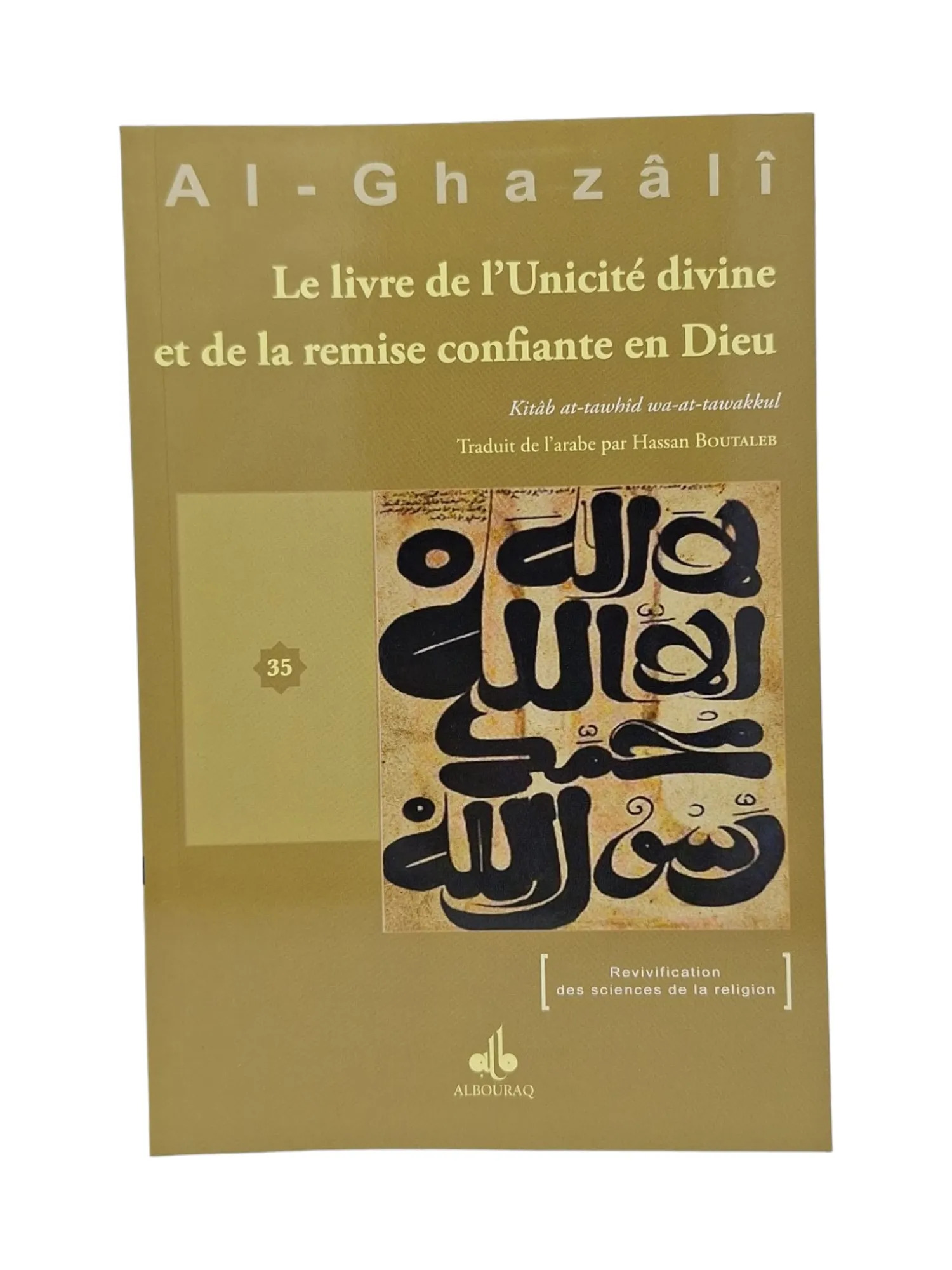 Al-Ghazâlî Abû-Hâmid Le Livre De L'unicité Divine Et De La Remise Confiante En Dieu (Kitâb At-Tawhîd Wa-Ttawakkul)