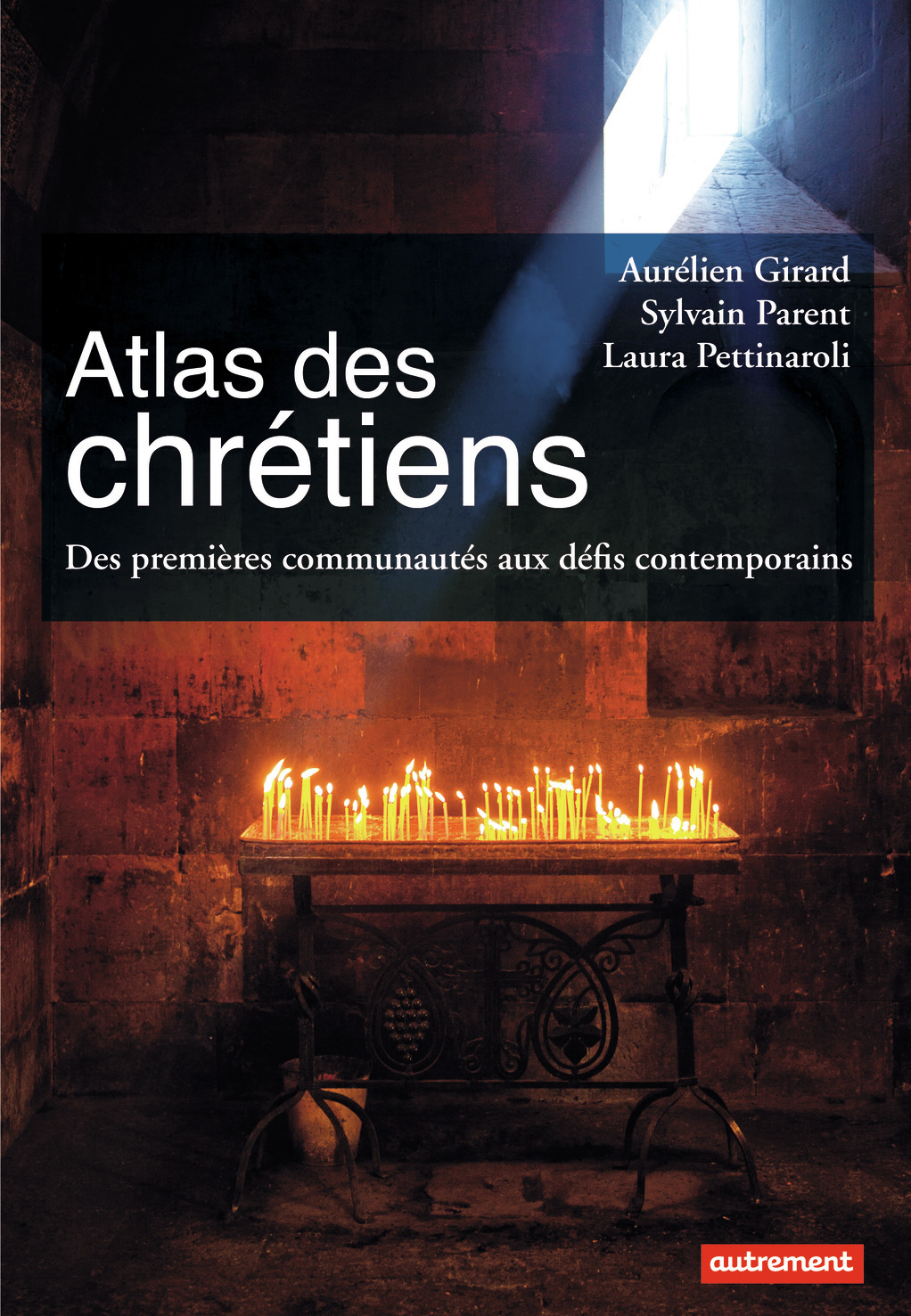 Atlas Des Chrétiens - Des Premières Communautés Aux Défis Contemporains