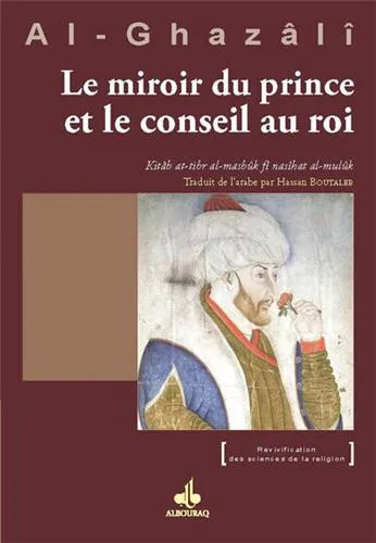 Al-Ghazâlî Abû-Hâmid Le Miroir Du Prince Et Le Conseil Aux Rois