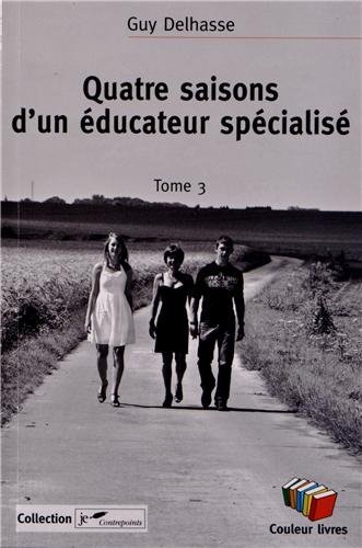 Delhasse Guy Quatre Saisons D'un Éducateur Spécialisé - Tome 3
