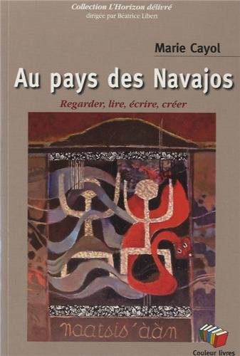 Marie Cayol Au Pays Des Navajos - Regarder, Lire, Écrire, Créer