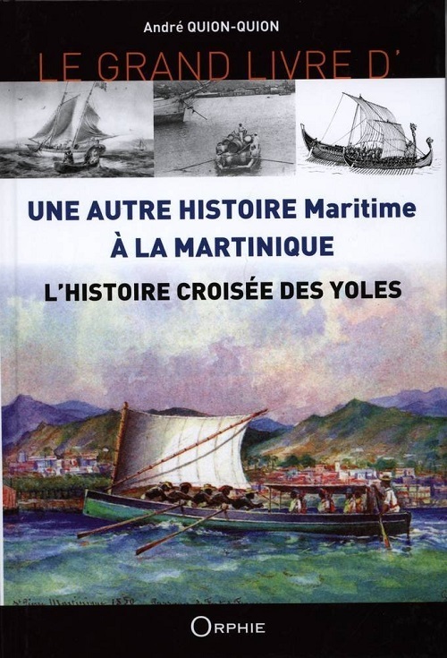 André Quion-Quion Le Grand Livre De L'histoire Croisée Des Yoles - Une Autre Histoire Maritime À La Martinique