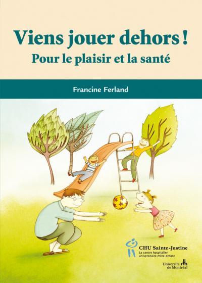 Ferland Francine Viens Jouer Dehors ! - Pour Le Plaisir Et La Santé