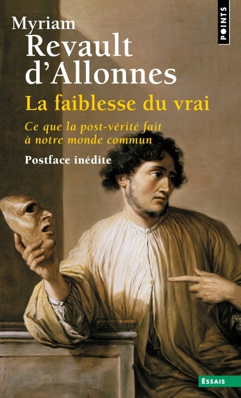 Revault D'allonnes Myriam La Faiblesse Du Vrai - Ce Que La Post-Vérité Fait À Notre Monde Commun