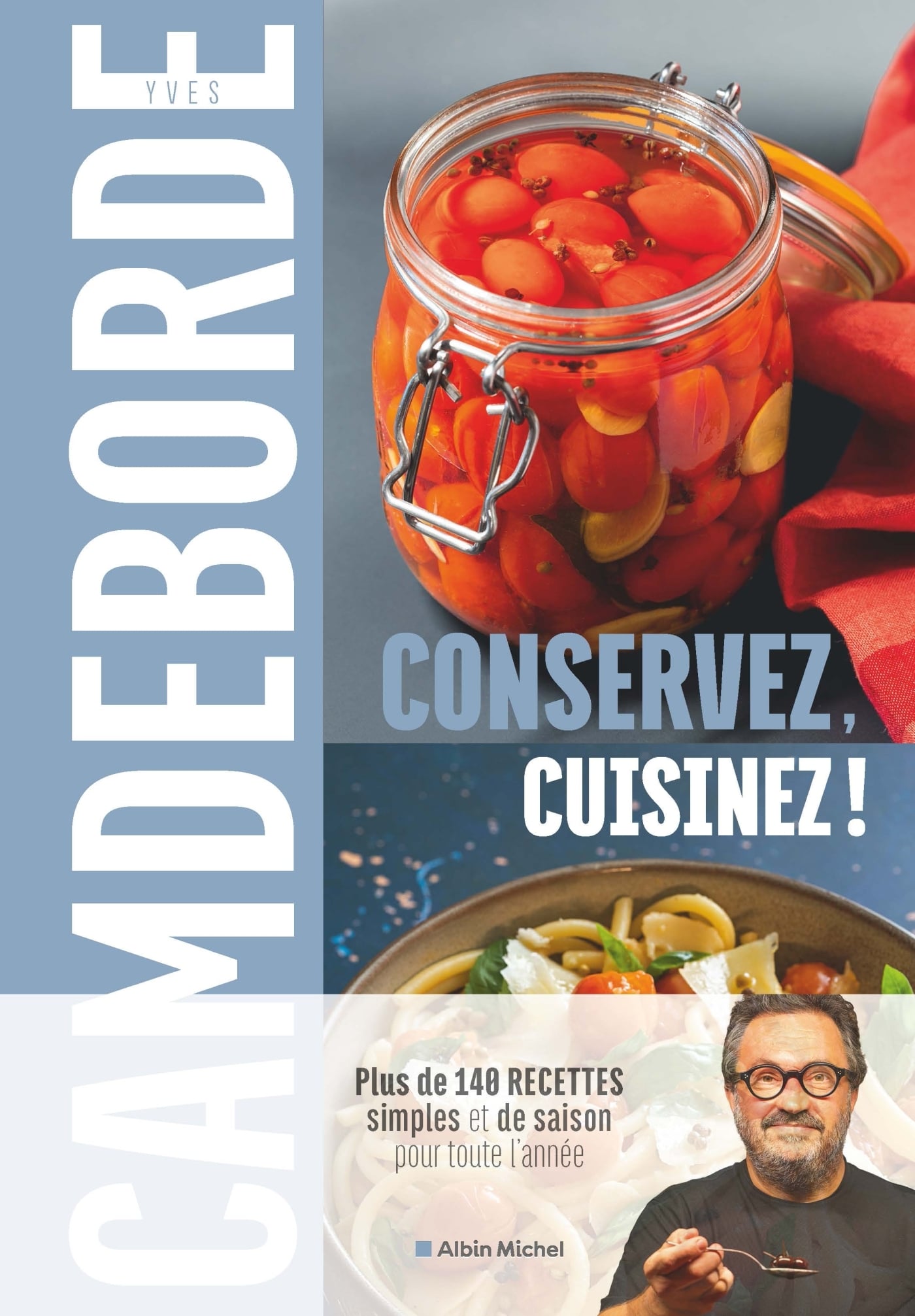 Camdeborde Yves Conservez, Cuisinez ! - Plus De 140 Recettes Simples Et De Saison Pour Toute L'année