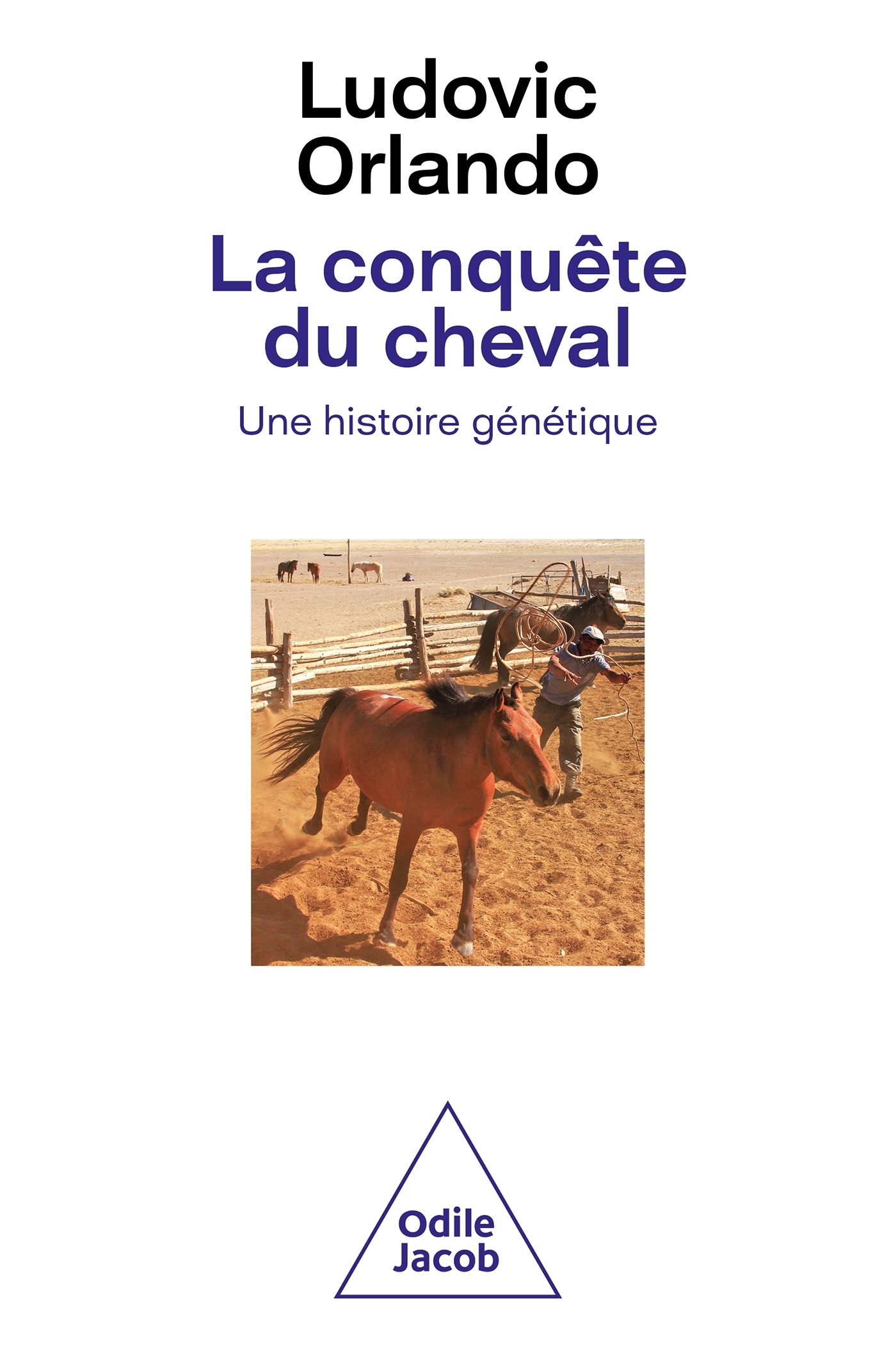 Orlando Ludovic La Conquête Du Cheval - Une Histoire Génétique