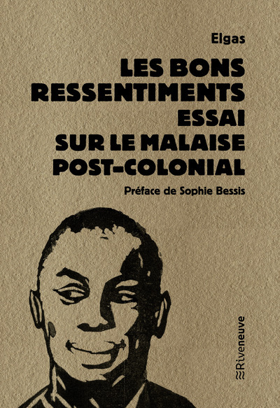 Elgas Les Bons Ressentiments - Essai Sur Le Malaise Postcolonial