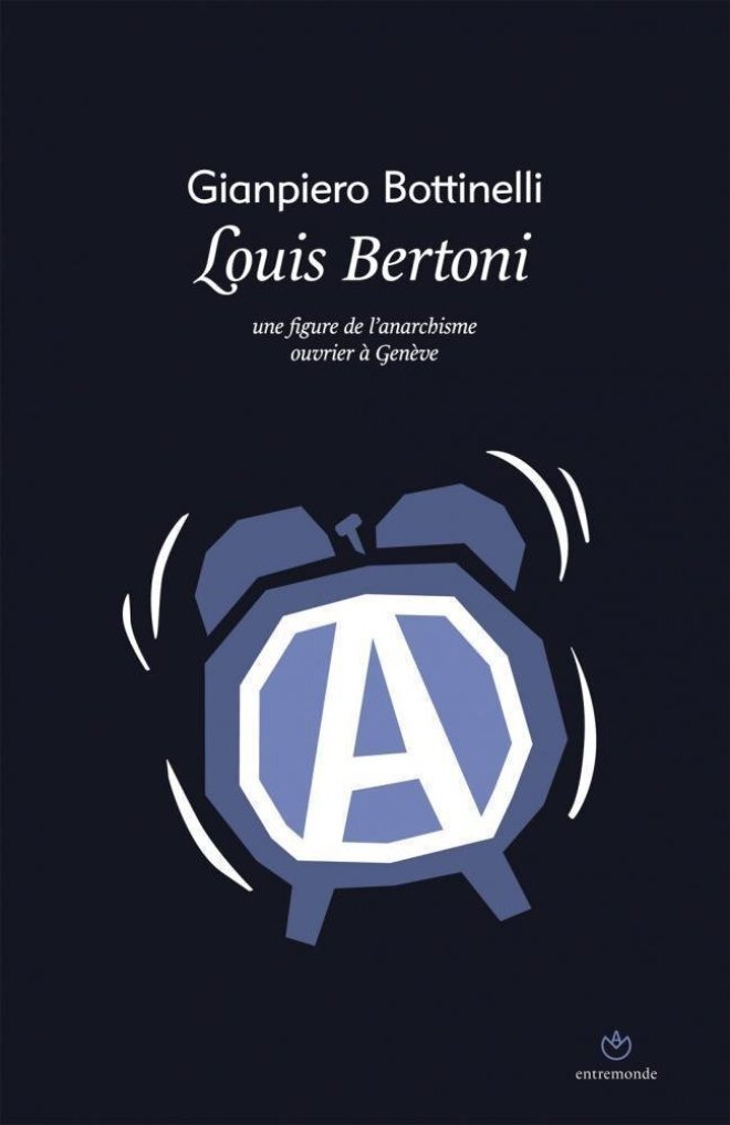 Gianpiero Bottinelli Louis Bertoni - Une Figure De L'anarchisme Ouvrier À Genève