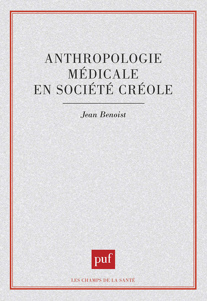 Jean Benoist Anthropologie Médicale En Société Créole