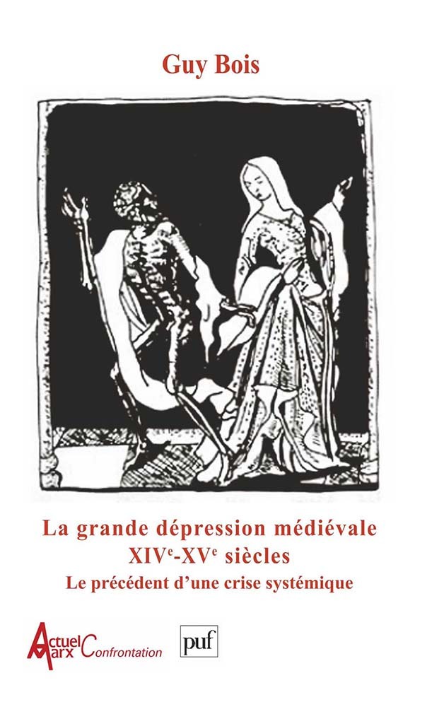 Guy Bois La Grande Dépression Médiévale Xivème Et Xvème Siècles - Le Précédent D'une Crise Systémique