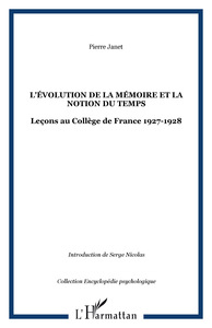 Pierre Janet L'evolution De La Mémoire Et La Notion Du Temps : Leçons Au Collège De France 1927-1928