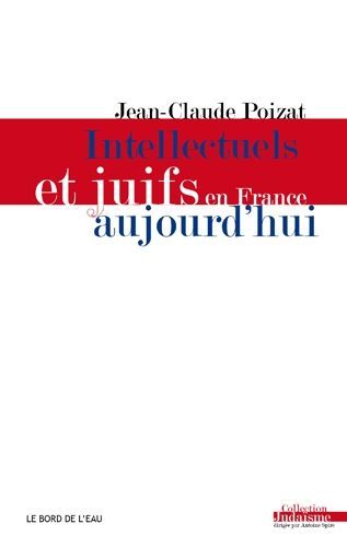 Jean-Claude Poizat Intellectuels Et Juifs En France Aujourd'hui - De L'enthousiasme Des Années 60 À La Déception Des Années 2000