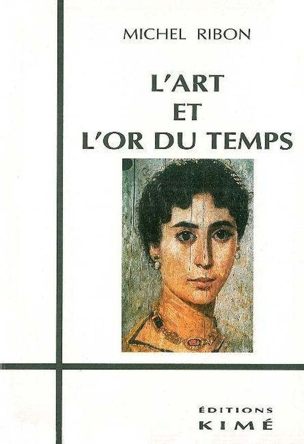 Michel Ribon L'art Et L'or Du Temps - Essai Sur L'art Et Le Temps