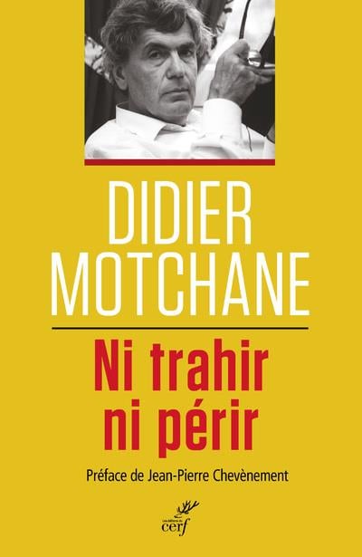 Didier Motchane Ni Trahir Ni Périr - Un Demi-Siècle De Débats Et Combats Socialistes 1967-2017