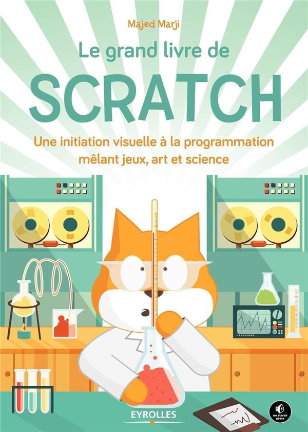 Le grand livre de Scratch - une initiation visuelle à la programmation mêlant jeux, art et science