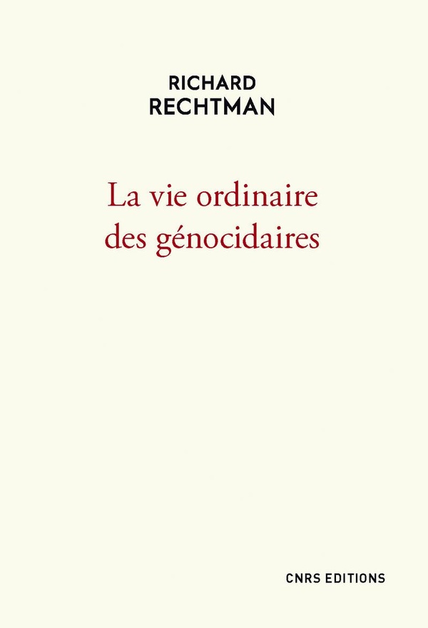 Rechtman Richard La Vie Ordinaire Des Génocidaires