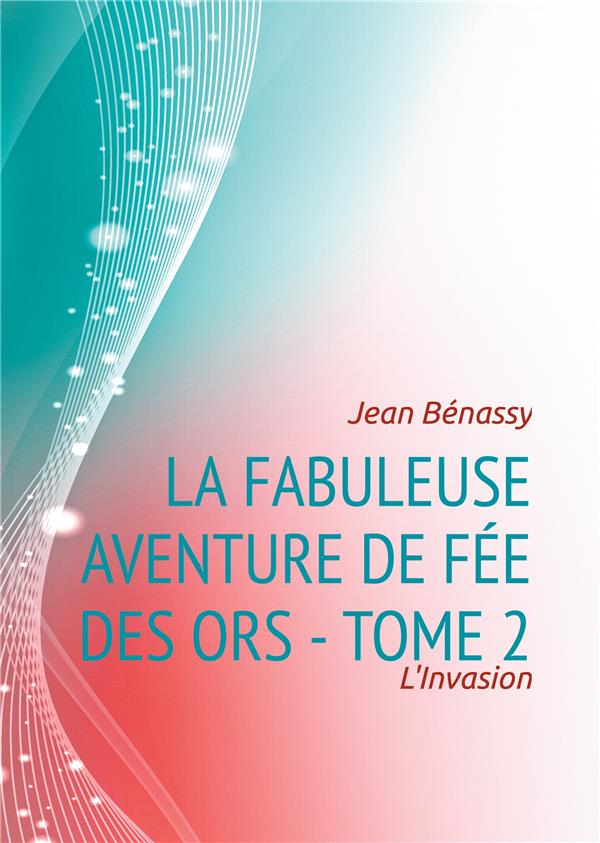 La fabuleuse aventure de fée des ors t.2 : l'invasion