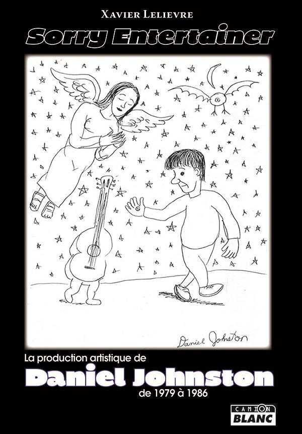 Lelièvre Xavier Sorry Entertainer - La Production Artistique De Daniel Johnston De 1979 À 1986