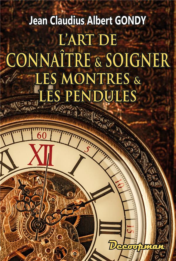 Gondy Jean Claudius Albert L'art De Connaître Et Soigner Les Montres Et Les Pendules