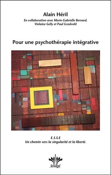 Héril Alain Pour Une Psychothérapie Intégrative - Esse Un Chemin Vers La Singularité Et La Liberté