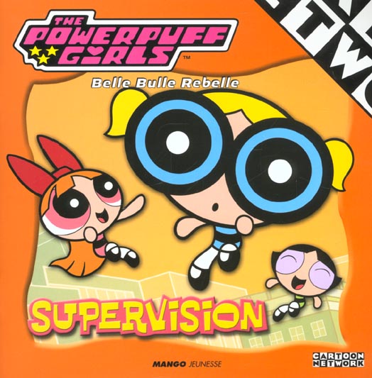 The powerpuff girls - belle bulle rebelle - supervision