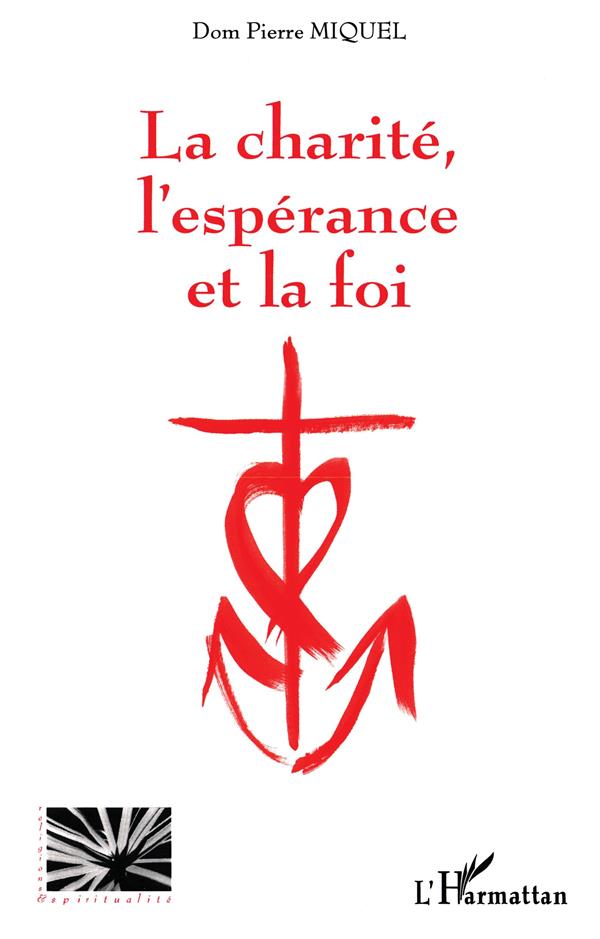 Dom Pierre Miquel La Charité, L'espérance Et La Foi