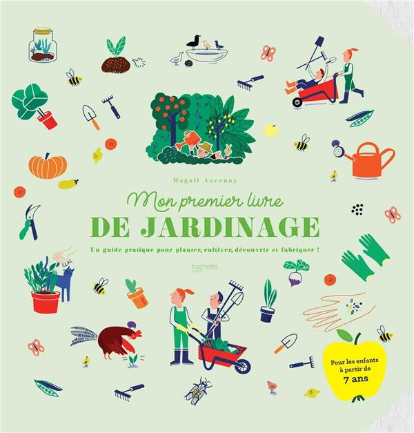 Mon premier livre de jardinage - un guide pratique pour planter, cultiver, découvrir et fabriquer !