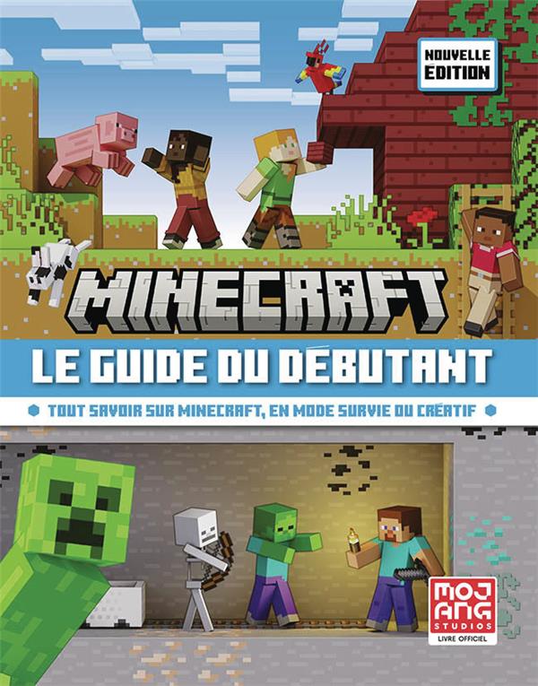 Minecraft, le guide du débutant : Tout savoir sur Minecraft, en mode survie ou créatif-nouvelle édition