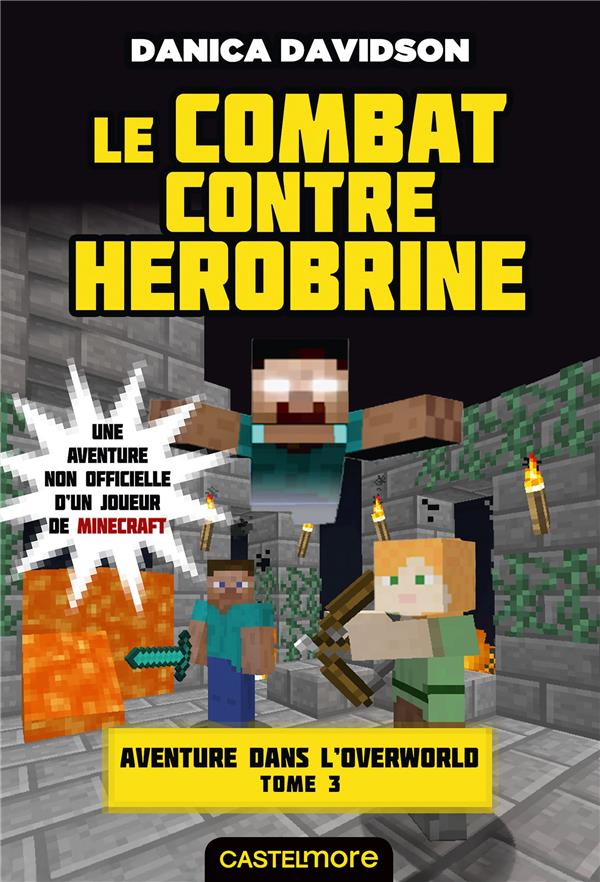 Minecraft - aventure dans l'Overworld Tome 3 : le combat contre Herobrine