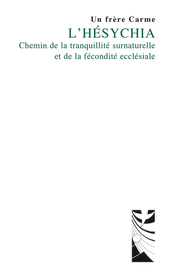 Un Frère Carme L'hésychia - Chemin De La Tranquillité Surnaturelle Et De La Fécondité Ecclésiale
