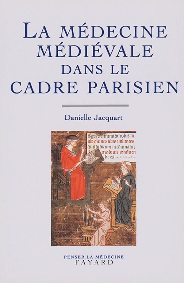 Jacquart Danielle La Médecine Médiévale Dans Le Cadre Parisien - Xivème-Xxème Siècle