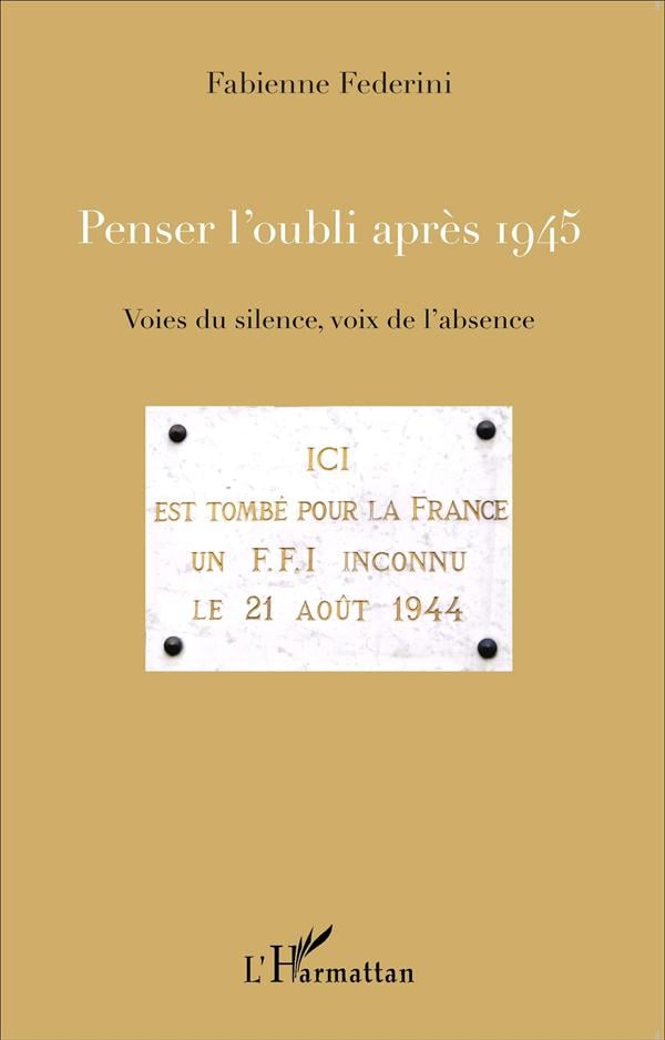 Federini Fabienne Penser L'oubli Après 1945 - Voies Du Silence, Voix De L'absence