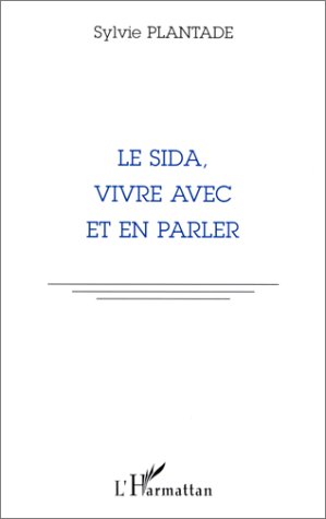 Plantade Sylvie Le Sida, Vivre Avec Et En Parler