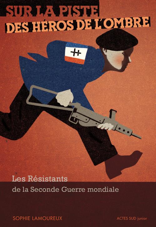 Sur la piste des héros de l'ombre - les résistants de la seconde guerre mondiale