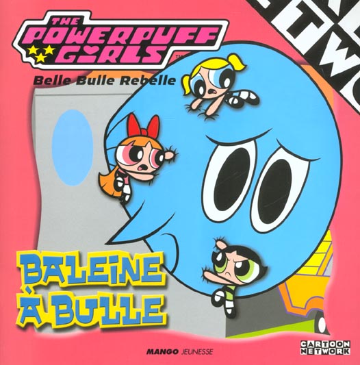 The powerpuff girls - belle bulle rebelle - baleine à bulles