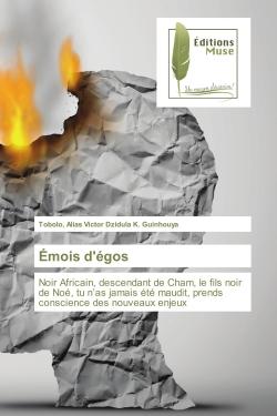 Emois d'egos : Noir Africain, descendant de Cham, le fils noir de Noe, tu n'as jamais ete maudit, prends conscience