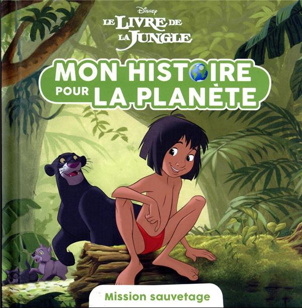 Mon histoire pour la planète : Le livre de la jungle : mission sauvetage