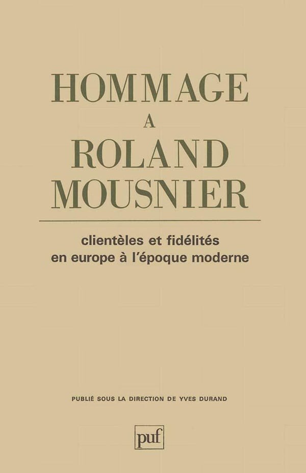 Yves Durand Hommage À Roland Mousnier - Clientèles Et Fidélités En Europe À L'époque Moderne