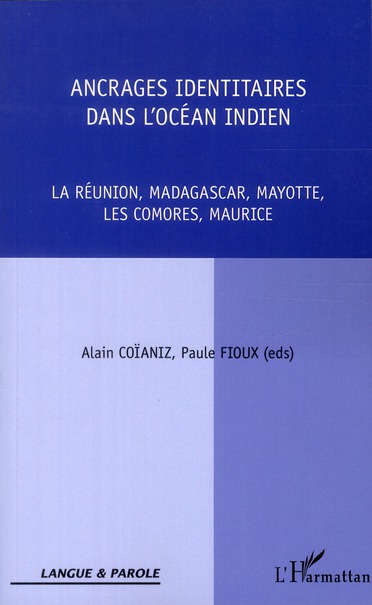 Alain Coïaniz Ancrages Identitaires Dans L'océan Indien - La Réunion, Madagascar, Mayotte, Les Comores, Maurice