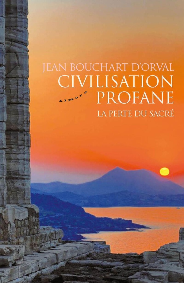 Bouchart D'orval Jean Civilisation Profane - La Perte Du Sacré