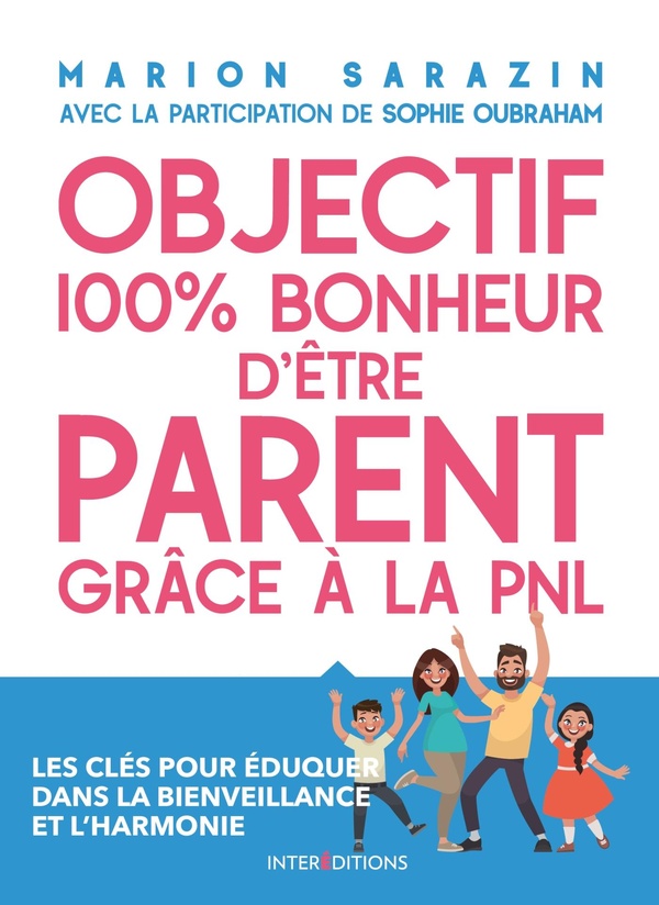 Objectif 100 % bonheur d'être parent grâce à la PNL - les clés pour éduquer dans la bienveillance et l'harmonie