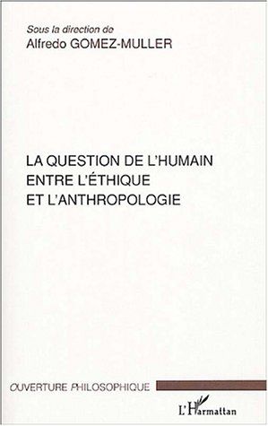 Gomez-Muller Alfredo La Question De L'humain Entre L'éthique Et L'anthropologie