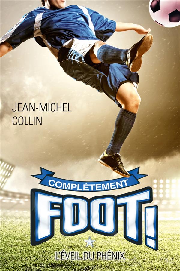 Complètement foot Tome 1 : l'éveil du phénix