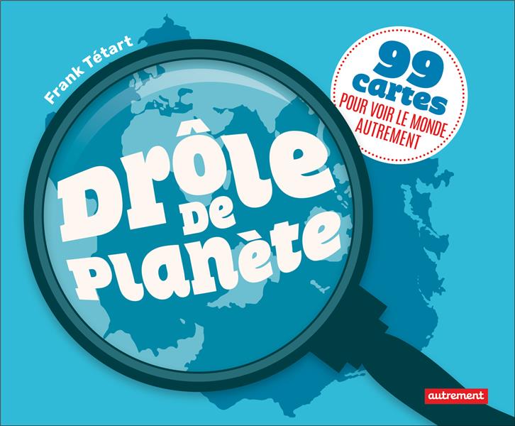 Tétart Frank Drôle De Planète - 99 Cartes Pour Voir Le Monde Autrement