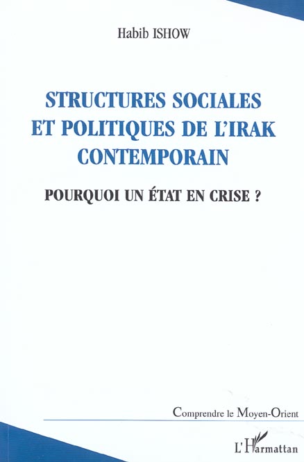 Habib Ishow Structures Sociales Et Politiques De L'irak Contemporain - Pourquoi Un Etat En Crise ?