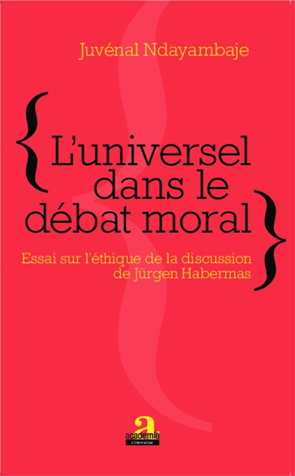 L'universel dans le dbat moral Essai sur l'thique de la discussion de Jrgen Habermas - Juvnal Ndayambaje - Academia Eds - broch - Essai