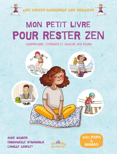 Mon petit livre pour rester zen, avec papa et maman - comprendre, exprimer et vaincre ses peurs