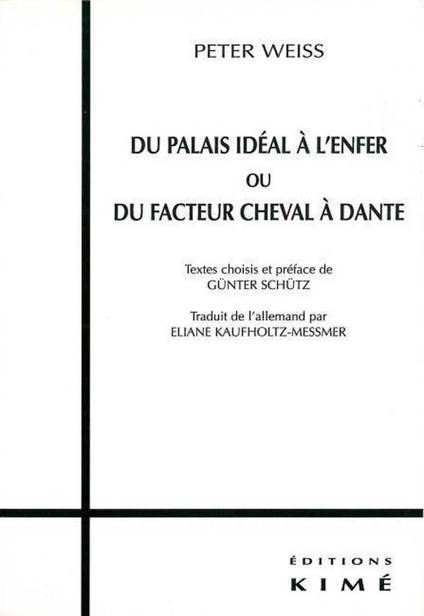 Peter Weiss Du Palais Idéal À L'enfer Ou Du Facteur Cheval À Dante