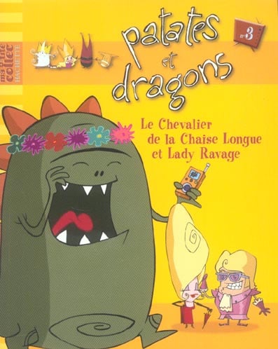 Patates et dragons t.3 - le chevalier de la chaise longue et lady Ravage