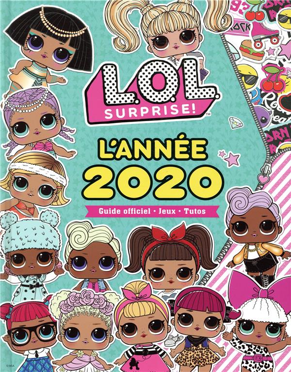 L.o.l. surprise ! - l'année 2020 - guide officiel, jeux, tutos